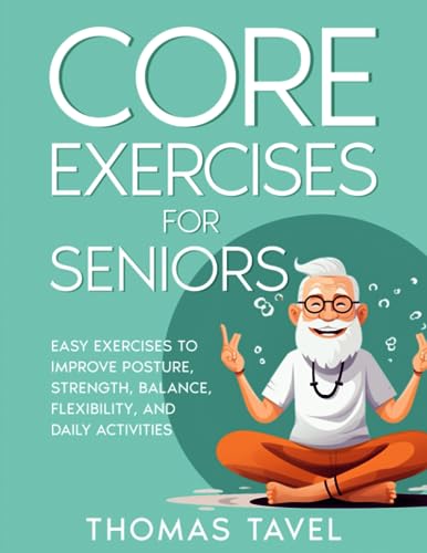 Core Exercises for Seniors: Easy Exercises to Improve Posture, Strength,