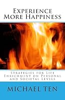 Experience More Happiness (First Edition): Strategies for Life Enrichment on Personal and Societal Levels 1511496010 Book Cover