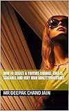 How to Create a YouTube Channel that is Scalable and very high qualityProfitable