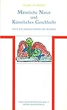 Männliche Natur und künstliches Geschlecht: Texte zur modernen Erkenntniskrise