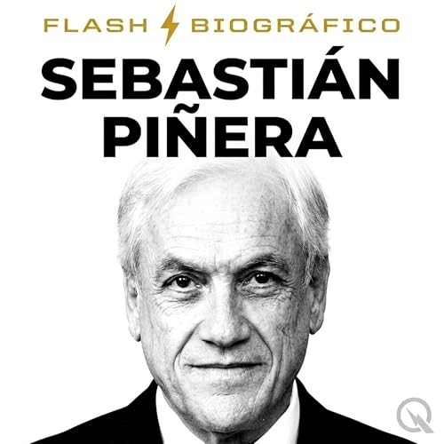 Sebasti&aacute;n Pi&ntilde;era - Flash Biogr&aacute;fico cover art