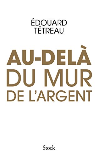 Au-Dela Du Mur de L Argent (Essais - Documents) (French Edition)