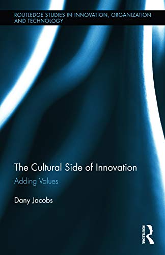 The Cultural Side of Innovation (Routledge Studies in Innovation, Organizations and Technology)