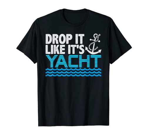 Drop It Like It's Yacht Funny Yacht Boating Camiseta Camiseta