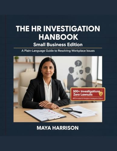 The Hr Investigation Handbook: A Plain-Language Guide For Small Business Owners And Managers Handling Employee Complaints Without An Hr Department