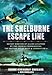 The Shelburne Escape Line: Secret Rescues of Allied Aviators by the French Underground, the British Royal Navy and London€™s MI-9