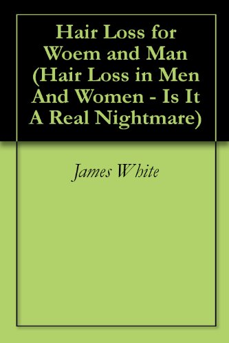 Hair Loss for Woem and Man (Hair Loss in Men And Women - Is It A Real Nightmare Book 1)
