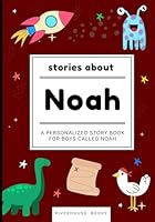 Stories About Noah - Personalized Children's Storybook for Boys Called Noah B0DBR9RW4P Book Cover