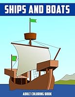 Ships and Boats Adult Coloring Book: Relaxing Gift Coloring Activity Book for Adult B08BTZ8KDG Book Cover