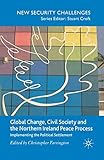 Global Change, Civil Society and the Northern Ireland Peace Process: Implementing the Political Settlement (New Security Challenges)