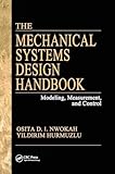 The Mechanical Systems Design Handbook: Modeling, Measurement, and Control (The Electrical Engineering Handbook)