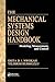 The Mechanical Systems Design Handbook: Modeling, Measurement, and Control (The Electrical Engineering Handbook)