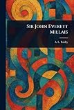 Sir John Everett Millais - A L (Alfred Lys) Baldry 