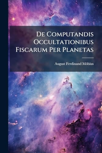 De Computandis Occultationibus Fiscarum Per Planetas (Italian Edition)