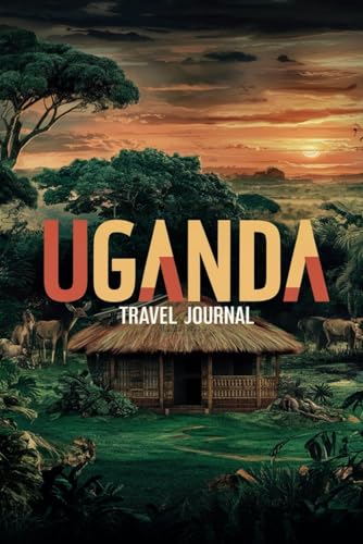 Uganda Travel Journal: Lined Notebook Diary. Capturing Moments from Around the Globe
