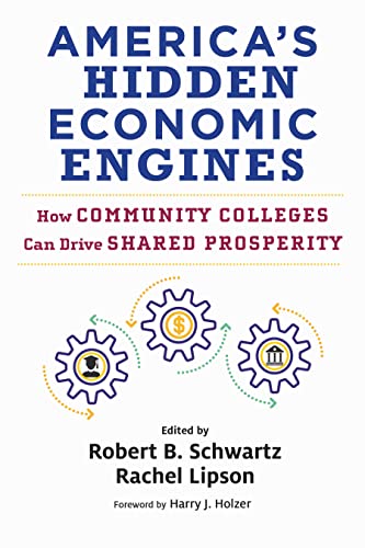 America’s Hidden Economic Engines: How Community Colleges Can Drive Shared Prosperity (Work and Learning Series)