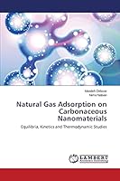 Natural Gas Adsorption on Carbonaceous Nanomaterials: Equilibria, Kinetics and Thermodynamic Studies 3659671258 Book Cover