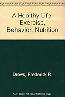 A Healthy Life: Exercise, Behavior, Nutrition 093615702X Book Cover