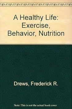 Hardcover A Healthy Life: Exercise, Behavior, Nutrition Book