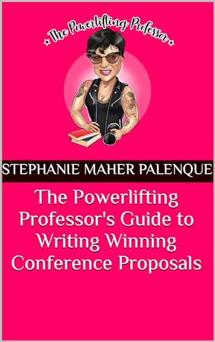 The Powerlifting Professor's Guide to Writing Winning Conference Proposals