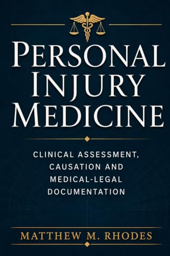 Personal Injury Medicine: Clinical Assessment, Causation, and Medical-Legal Documentation (The Injury Playbook Series)
