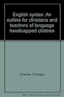 English syntax: An outline for clinicians and teachers of language handicapped children 039803558X Book Cover