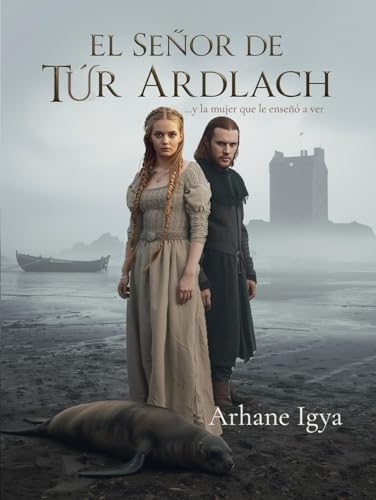 El señor de Túr Ardlach: …y la mujer que le enseñó a ver (Entre el Honor y el Corazón nº 4)