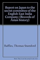 Report on Japan to the secret committee of the English East India Company; (Records of Asian history) 0389041874 Book Cover