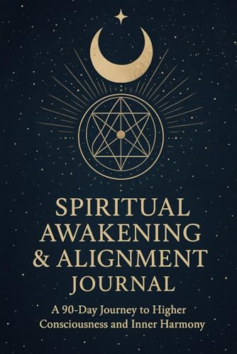 Spiritual Awakening & Alignment Journal: A 90-Day Journey to Higher Consciousness and Inner Harmony