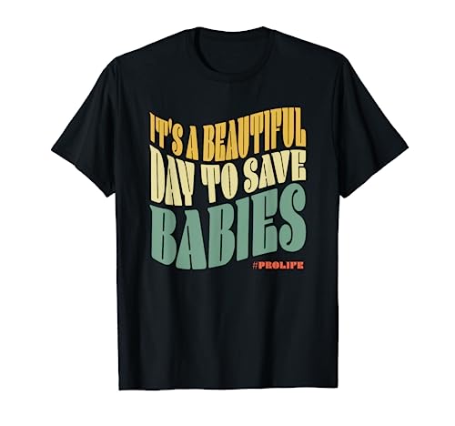 Es ist ein wunderschöner Tag, Babys zu retten #ProLife Anti Abortion T-Shirt