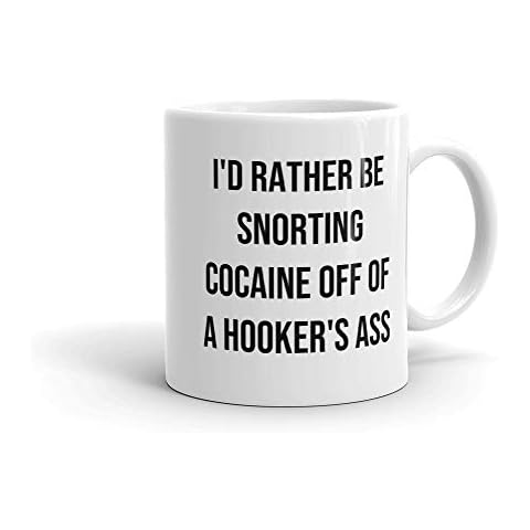Id Rather Be Snorting Cocaine Off A Hookers Ass Gag Prank Mug With Sarcastic Dirty Rude Quote Cover