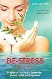 The De-Stress Effect: Rebalance Your Body's Systems for Vibrant Health and Happiness