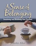 A Sense of Belonging: Sustaining and Retaining New Teachers