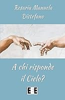 A chi risponde il Cielo? 8866904538 Book Cover