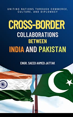 Couverture du livre Cross-Border Collaborations between India and Pakistan: Uniting Nations through Commerce, Culture, and Diplomacy (English Edition)