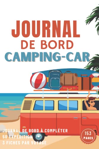 Journal de Bord Camping-Car: Carnet de voyages pour préparer et réussir votre Camping et Vacance: Pour 50 Expédition, 3 Fiches par voyage à remplir: ... en camion, van aménagé, en Caravane, ou tente
