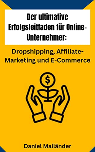 Der ultimative Erfolgsleitfaden für Online-Unternehmer: Dropshipp...