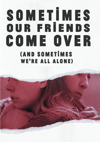 Sometimes Our Friends Come Over ( & Sometimes We'Re All Alone)