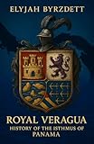 Royal Veragua: History of the Isthmus of Panama