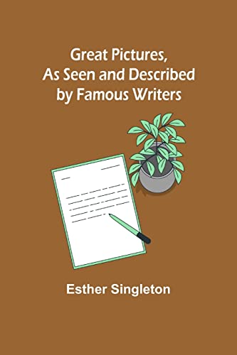 Great Pictures, As Seen and Described by Famous Writers
