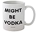 Funny Guy Mugs Might Be Vodka Ceramic Coffee Mug, White, 11-Ounce