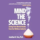 Mind the Science: Saving your Mental Health from the Wellness Industry