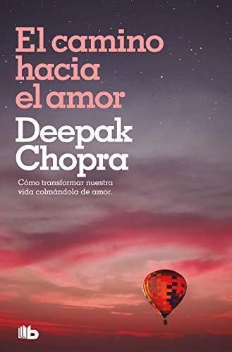 El camino hacia el amor: Cómo transformar nuestra vida colmándola de amor (No ficción)
