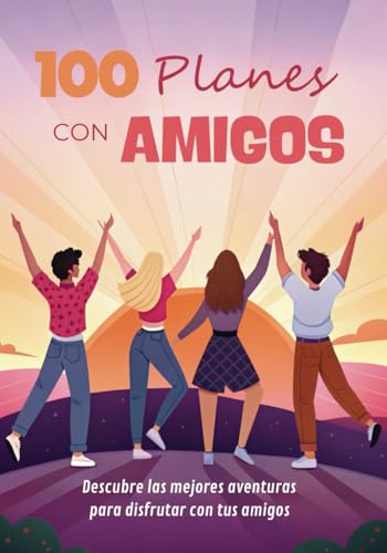 100 Planes con Amigos: Libro para Fotografiar y Disfrutar de Aventuras Inolvidables - Regalo para amigos y amigas, disfruta de planes únicos 100 Planes con Amigos: Libro para Fotografiar y Disfrutar de Aventuras Inolvidables - Regalo para amigos y amigas, disfruta de planes únicos