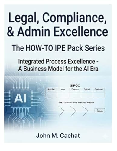 Legal, Compliance, & Admin - THE HOW-TO IPE Pack Series: Integrated Process Excellence? for the AI Era