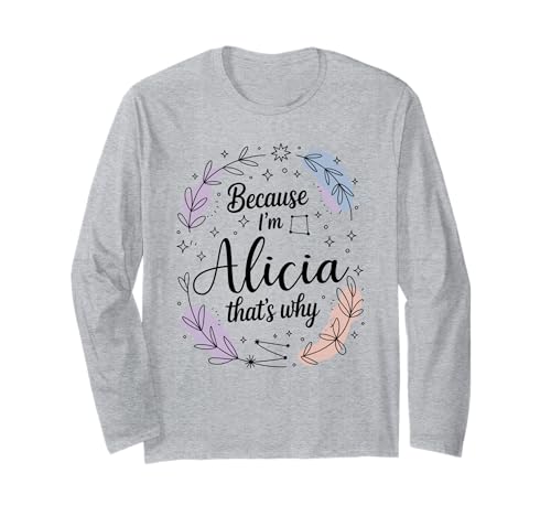 Woman Because I'm Alicia That's Why Name Long Sleeve T-Shirt