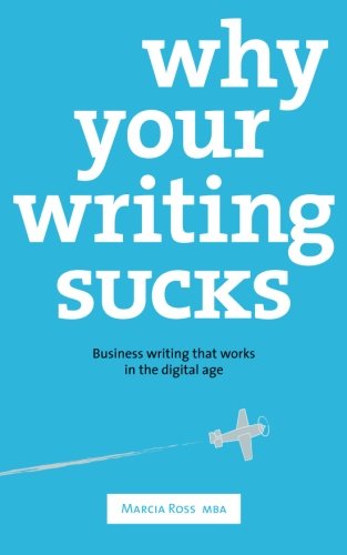 Why Your Writing Sucks: Business writing that works in the digital age