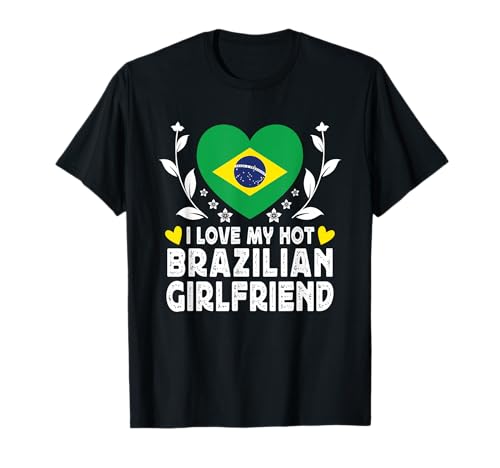I Love My Hot Brazilian Girlfriend Couple Brazil Flag t-shirt