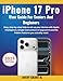 Produktbild iPhone 17 Pro User Guide for Seniors & Beginners: Step-by-step help to set up your device with Apple Intelligence, simple instructions in large print ... 17, 17 AIR, PRO, PRO MAX SERIES, Band 7)