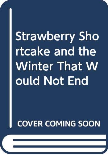 Strawberry Shortcake and the Winter That Would ... 0394948238 Book Cover